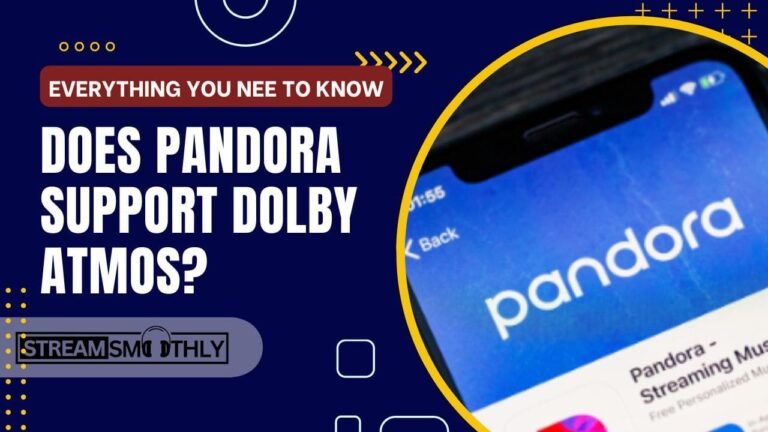 Does Pandora Support Dolby Atmos? A Comprehensive Overview