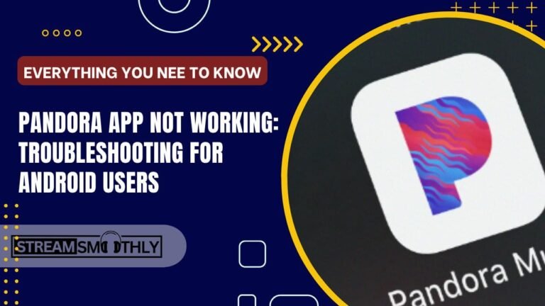 Pandora App Not Working: Troubleshooting for Android Users