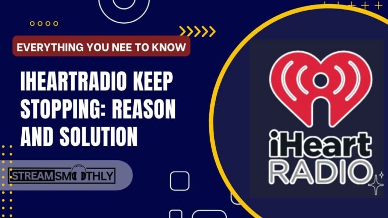 iHeartradio Keep Stopping: Reason and Solution